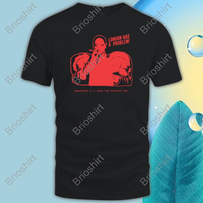 Renaissance World Tour London Has A Problem T-Shirt
