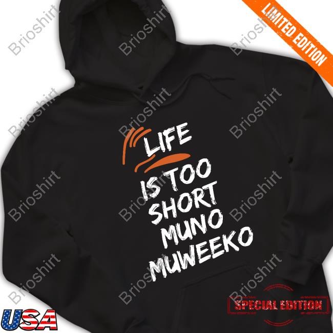 Life Is Too Short Muno Muweeko Hoodie