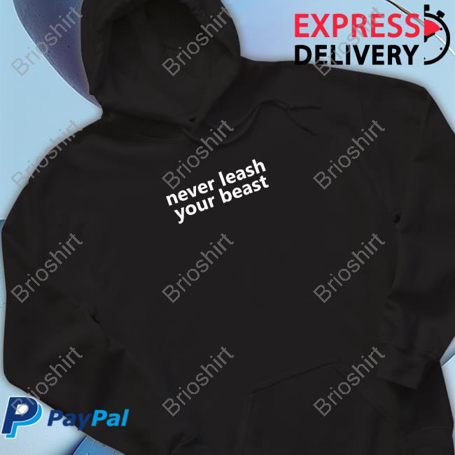 Never Leash Your Beast Hooded Sweatshirt