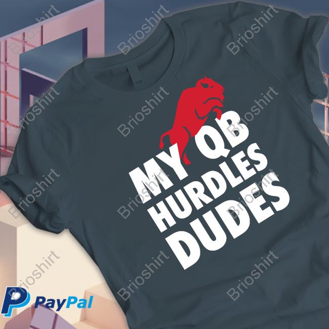 My Qb Hurdles Dudes Shirt 26 Shirts Merch Gabby Kranock
