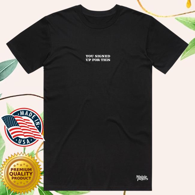 Official Maisie Peters Merch Store Maisie Peters You Signed Up For This Shirt 2024 Black