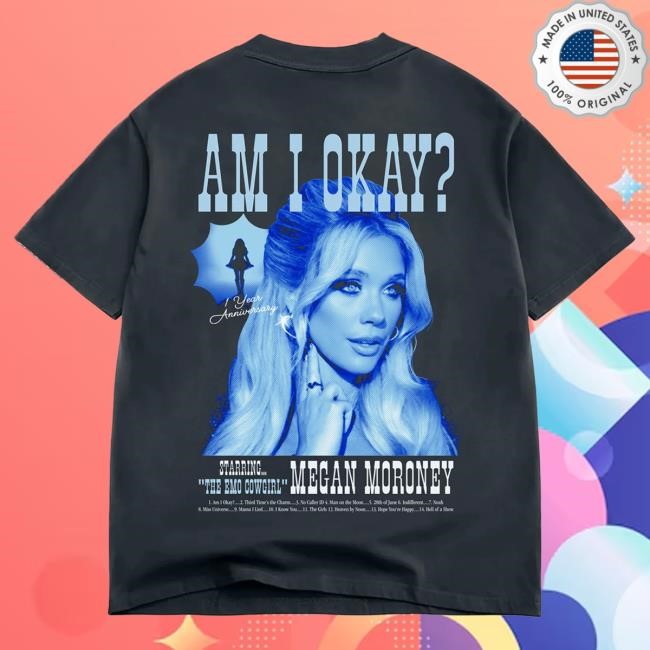 Official Megan Moroney Am I Okay? 1 YEAR ANNIVERSARY Hot Shirt