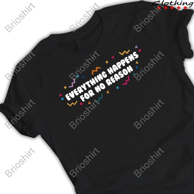 Everything Happens For No Reason Tee