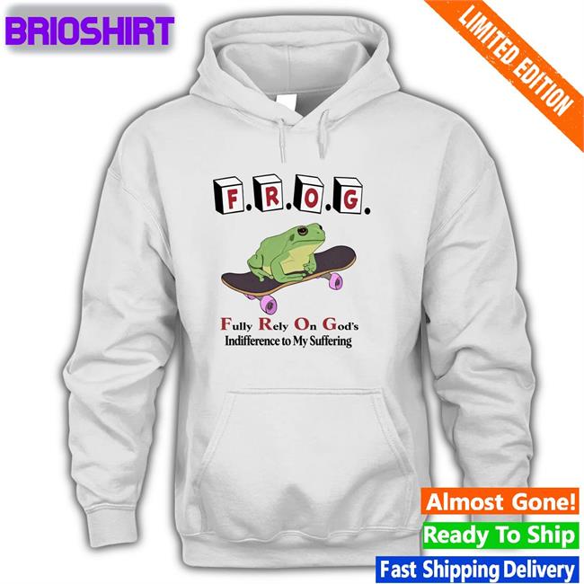 Frog Fully Rely On God's Indifference To My Suffering Hoodie
