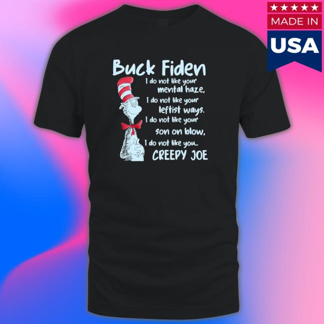 Dr Sesuss buck fiden i do not like your mental haze Shirts