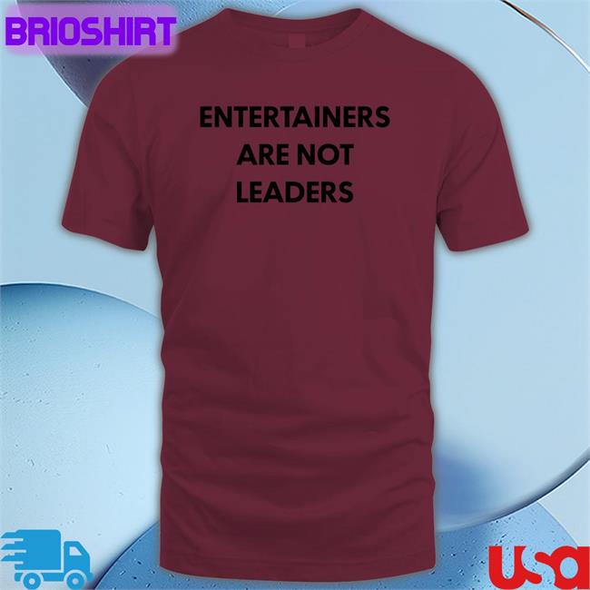 Killer Mike Entertainers Are Not Leaders New Shirt