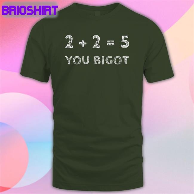 Two + Two = Five You Bigot Shirts