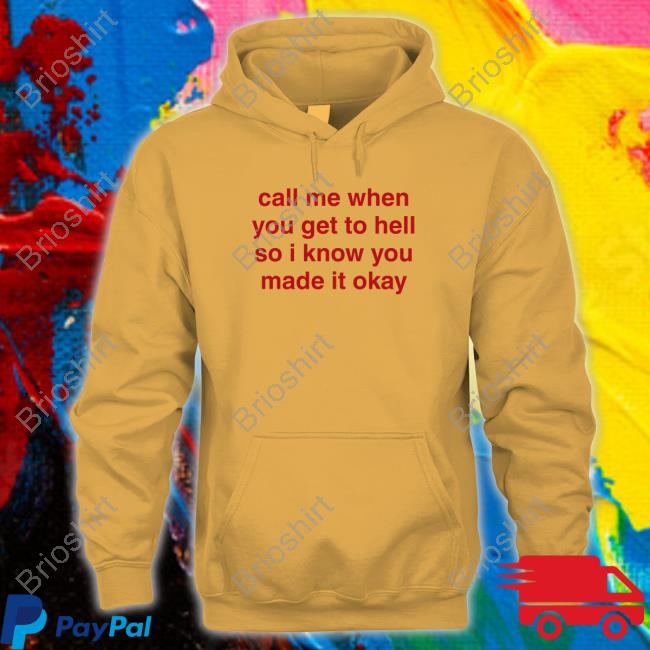 Call Me When You Get To Hell So I Know You Made It Okay Hoodie
