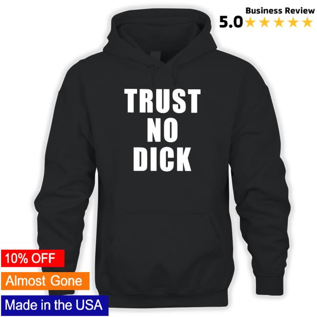 Official Trust no dick Hoodie
