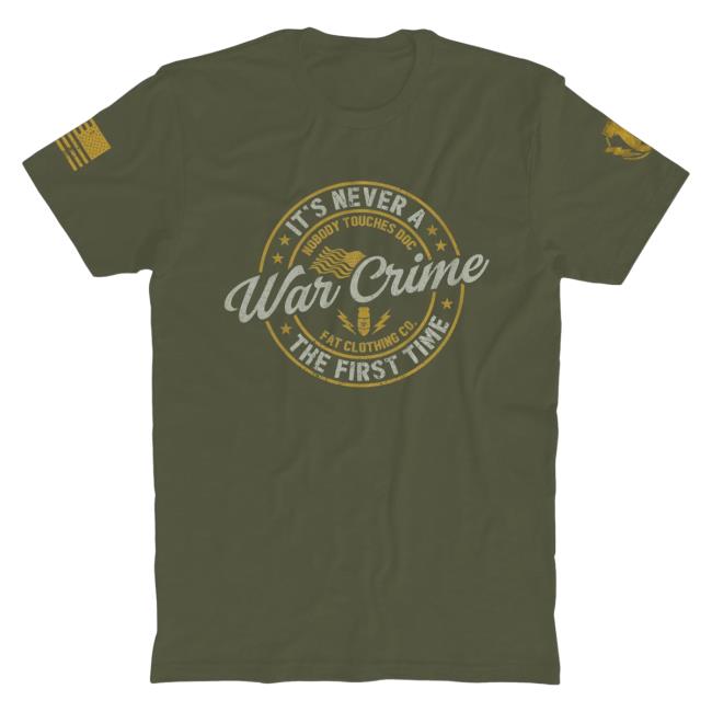 Official The Fat Electrician Merch Bunker Branding The Fat Electrician It's Never War Crime The First Time Shirt New Military Green BunkerBranding