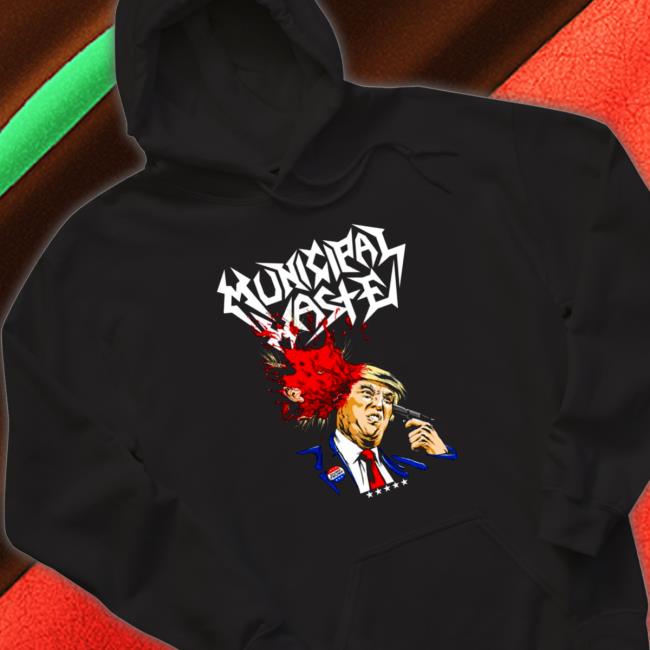 Official Municipal Waste Donald Trump The Only Walls We Build Are Walls Of Death Tee