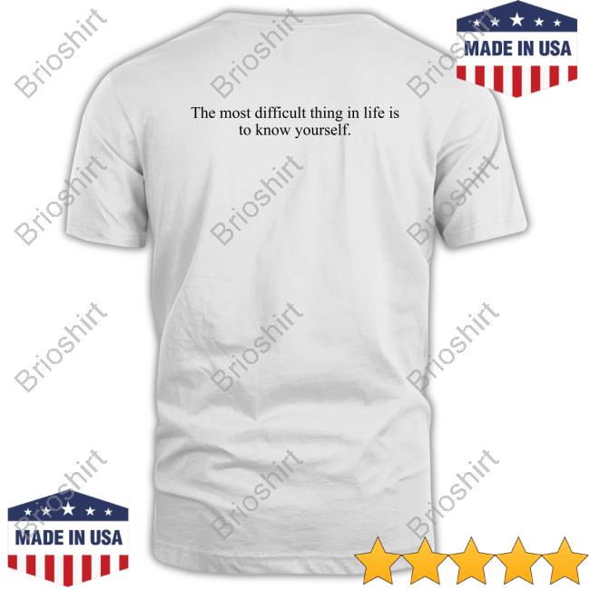 The Most Difficult Thing In Life Is To Know Yourself T-Shirt