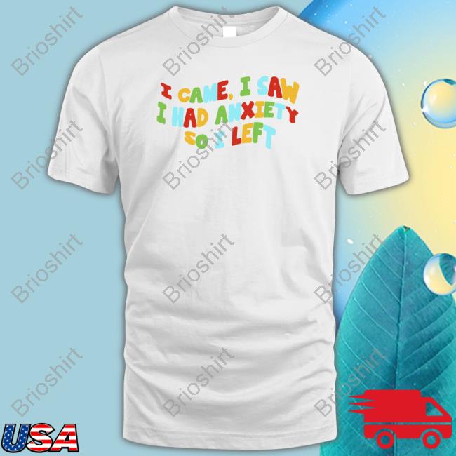 Eric Alper I Came I Saw I Had Anxiety So I Left T Shirt