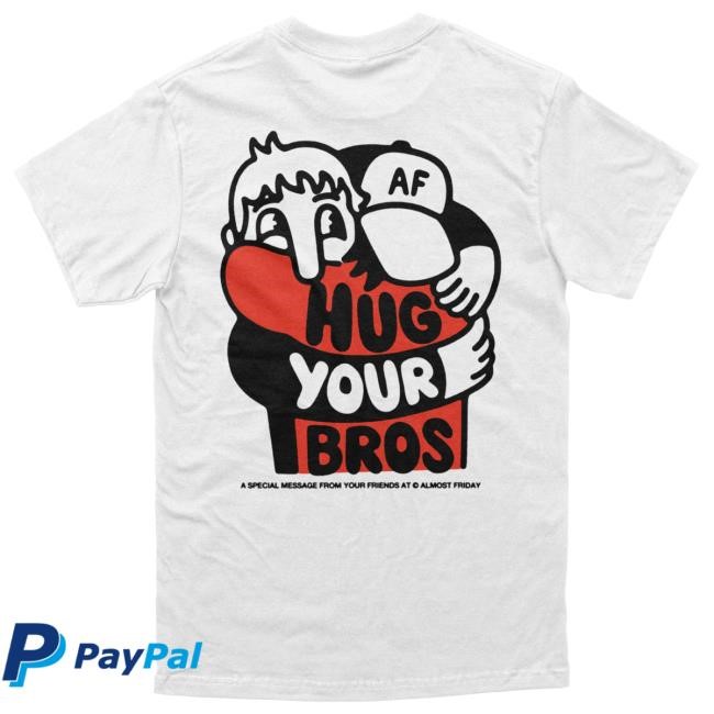 Official Almost Friday Merch Store Shop Almost Friday Hug Your Bros Shirt Almost Friday TV