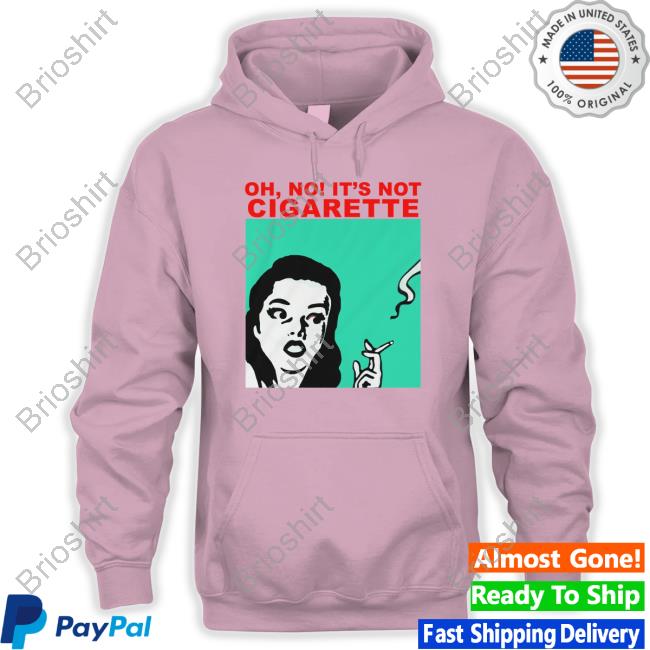 Translatedtees Oh No It's Not Cigarette Shirts