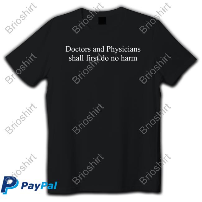 Official P Mcculloughmd Jason Krug Doctors And Physicians Shall First Do No Harm Tee