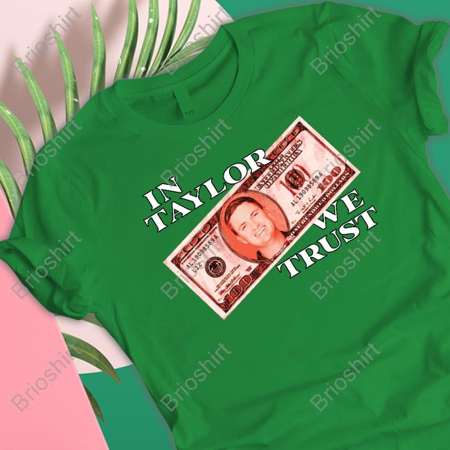 In Taylor We Trust T Shirt
