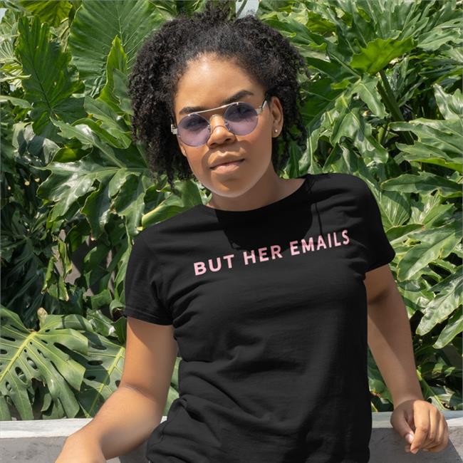 Hillary Clinton But Her Emails T Shirt Onward Together Merch