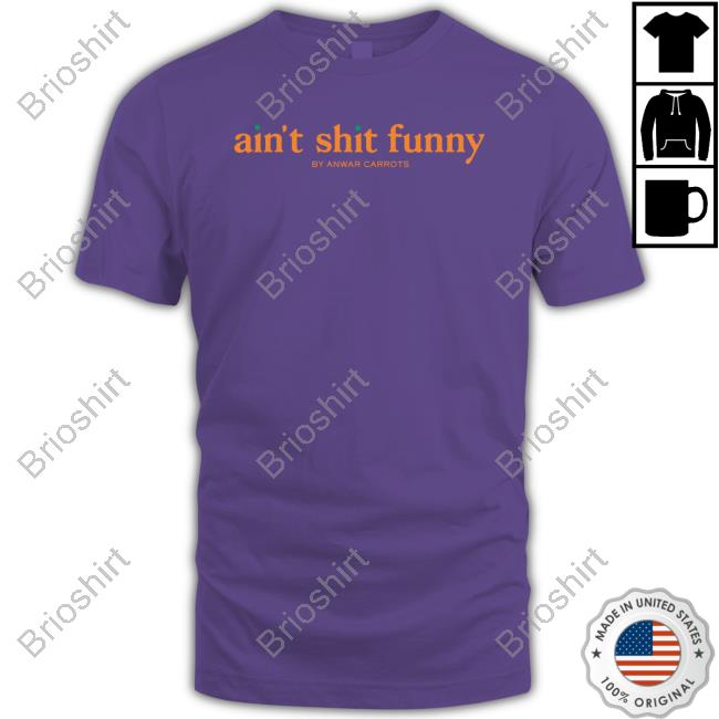 Ain't Shit Funny By Anwar Carrots Sweatshirt Anwar Carrots Merch Scoopb