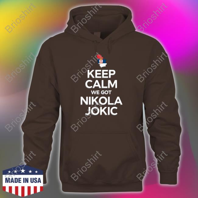Keep Calm We Got Nikola Jokic Tee