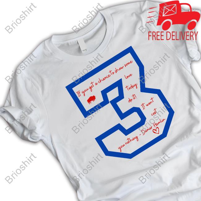 Damar Hamlin 3 If You Get A Chace To Show Some Love Today Do It Shirts