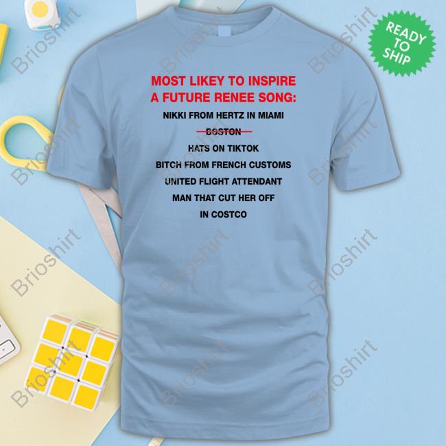 Most Likey To Inspire A Future Renee Song T Shirts
