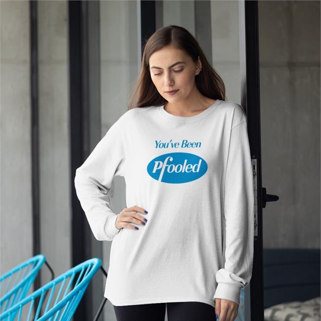 You've Been Pfooled T Shirt