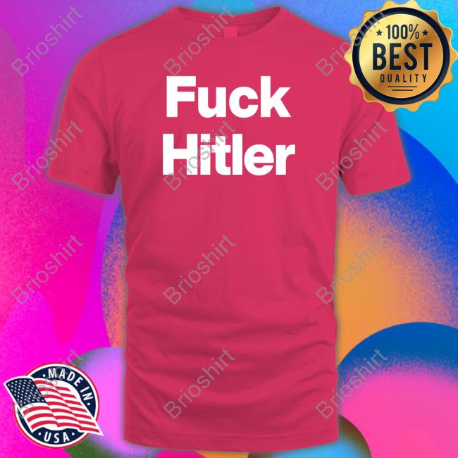 Fuck Hitler T Shirts