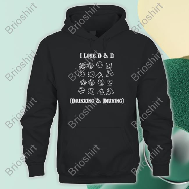Shirts That Go Hard I Love D & D Drinking And Driving T-Shirt