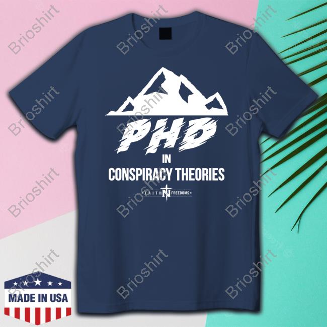 Phd In Conspiracy Theories Shirt