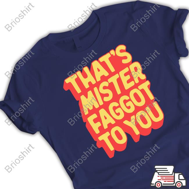 That's Mister Faggot To You Tee