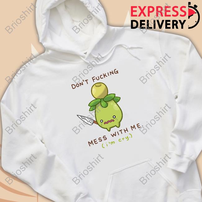 Don't Fucking Mess With Me I'm Cry Limited Edition Tee Shirt