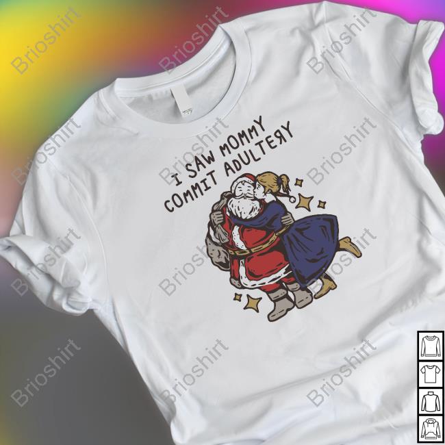 I Saw Mommy Commit Adultery Shirt Shirts That Go Hard