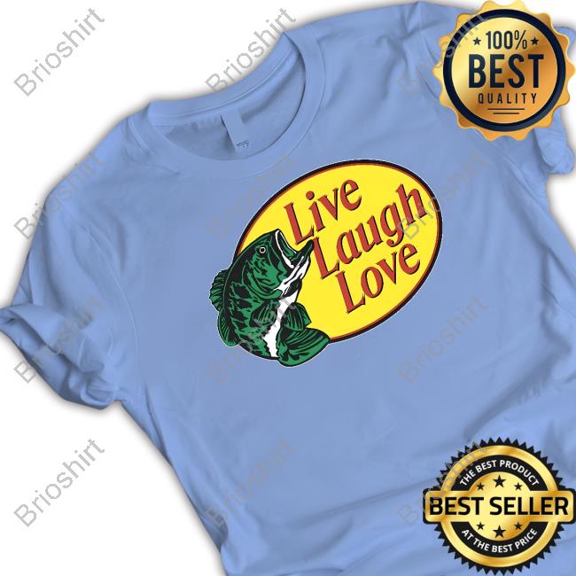 Official Bass Pro Shops Live Laugh Love Shirts
