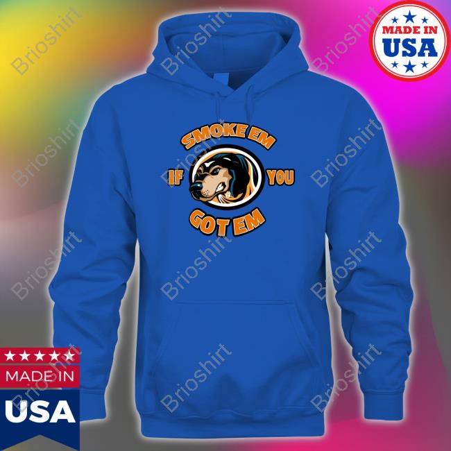 Smoke Em If You Got Em Hoodie
