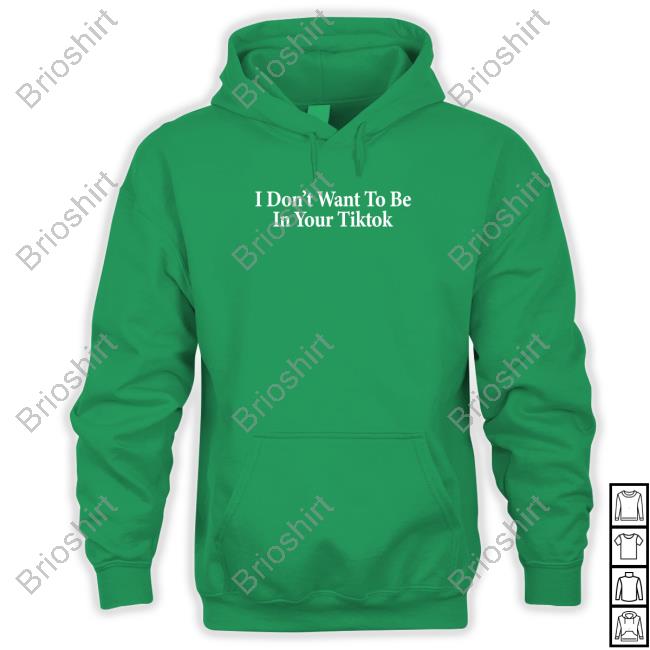 Official Shitheadsteve I Don't Want To Be In Your Tiktok T Shirt I Don't Want To Be In Your Tiktok T Shirts