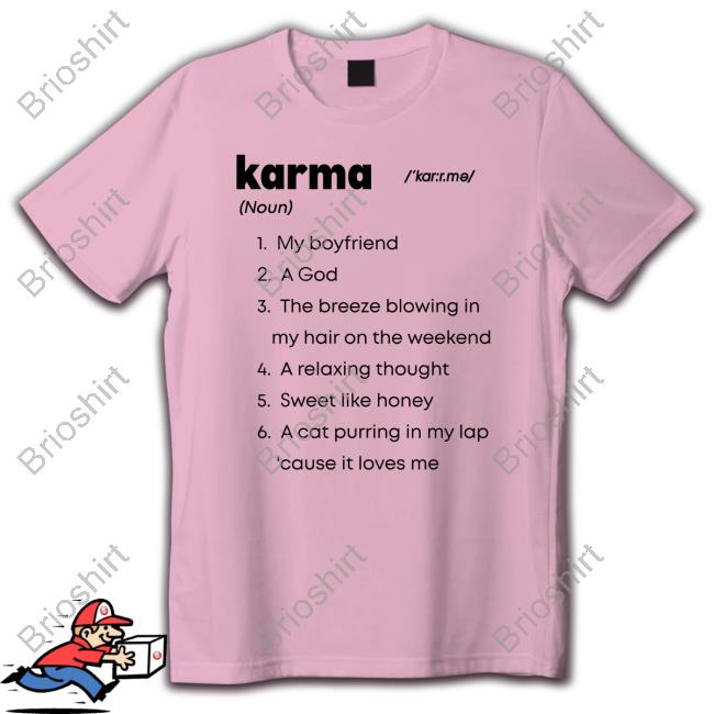 Karma My Boyfriend A God The Breeze Blowing In My Hair On The Weekend T Shirts
