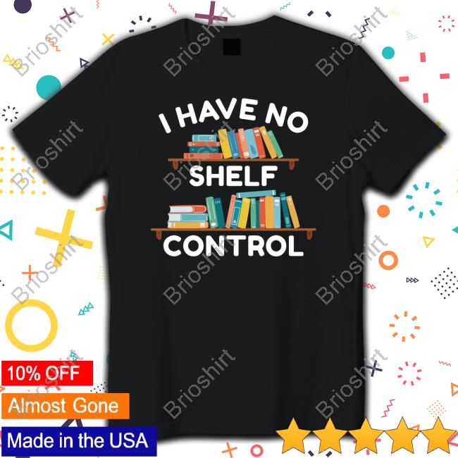 I Have No Shelf Control Shirt Gabriella Aldeman