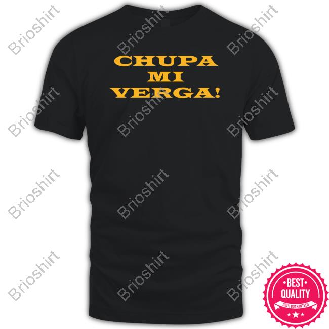 Chupa Mi Verga T Shirts