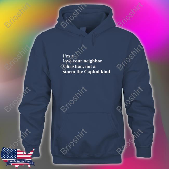 Bonfire Shop I'm A Love Your Neighbor Christian Not A Storm The Capitol Kind T-Shirt The New Evangelicals By Kristina Hart