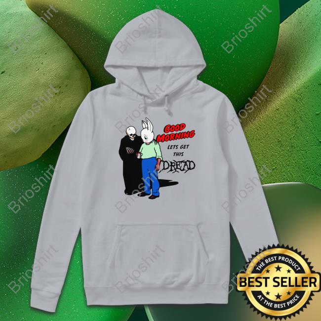 Official Thegoodshirts Merch Good Morning Let's Get This Dread T Shirt
