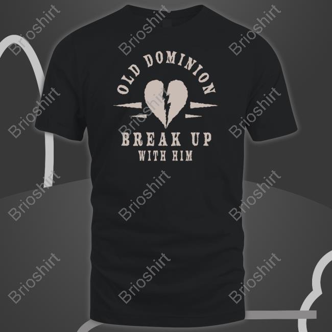 Official Old Dominion Break Up With Him Shirt