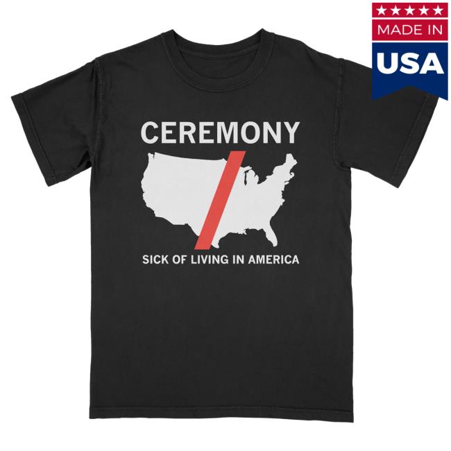 Official Ceremony Band Merch Ceremony Sick Of Living In America T Shirt
