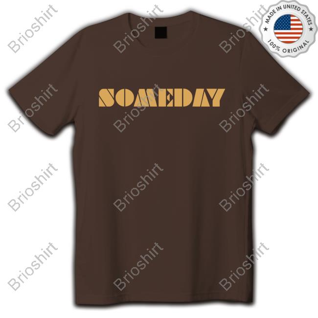 Someday T Shirt