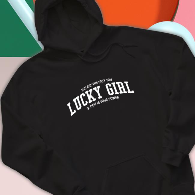 You Are The Only You Lucky Girl And That Is Your Power Tee Shirt