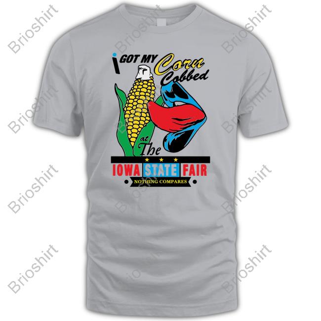 Shirts That Go Hard Merch I Got My Corn Cobbed At The Iowa State Fair Nothing Compares Sweatshirt