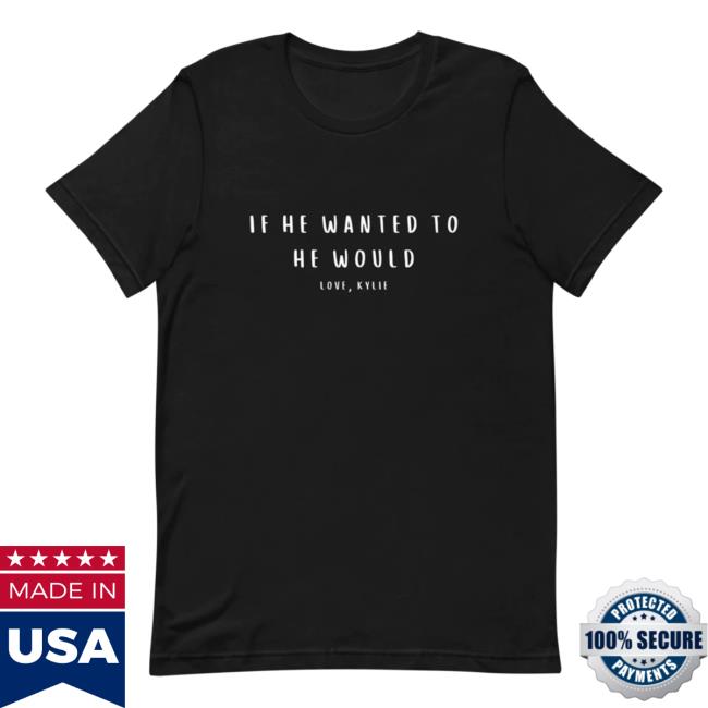 Official Kylie Morgan Shop Handwritten If He Wanted To He Would T-Shirt (Black)
