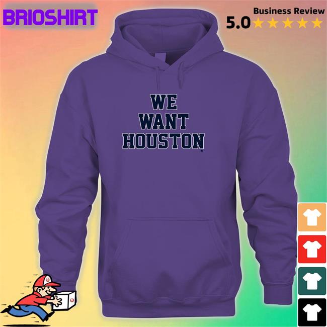 We Want Houston Shirts