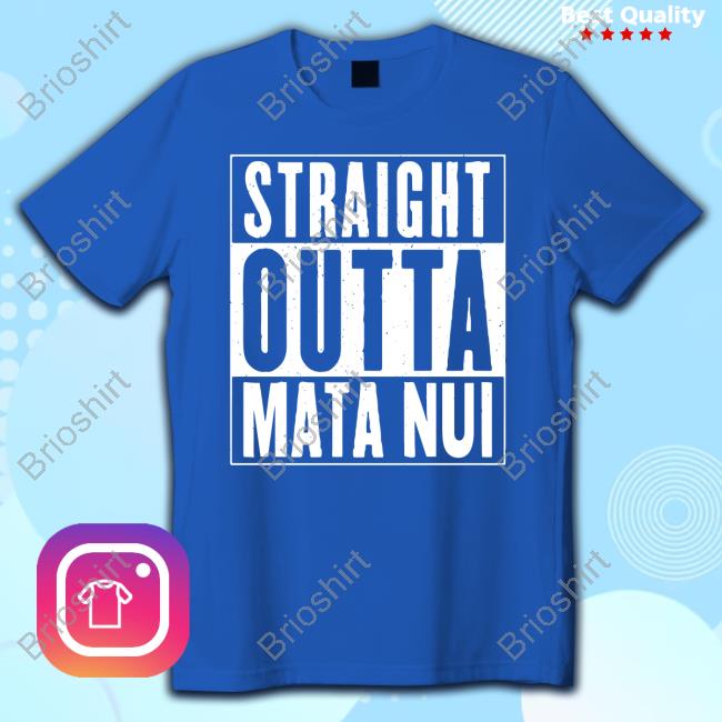 Straight Outta Mata Nui Limited Edition Hot Shirt