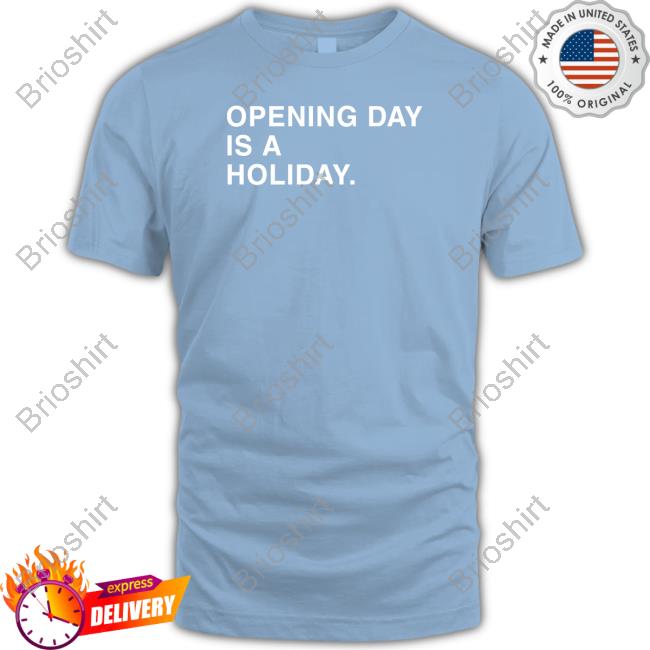 Chicago Cubs Nic Opening Day Is A Holiday T-Shirt Obvious Shirts